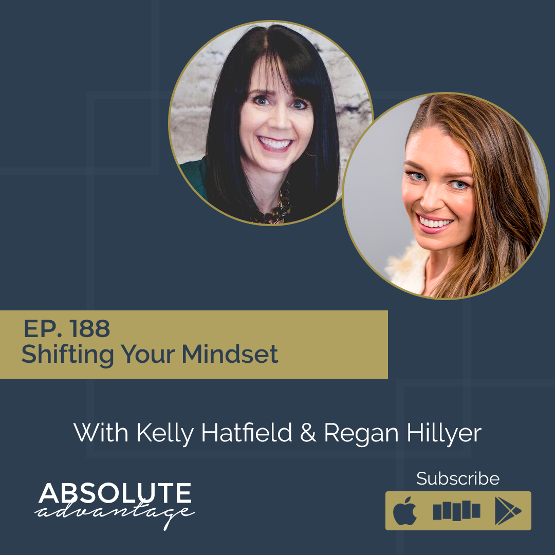 Shifting Your Mindset, with Regan Hillyer - The Absolute Advantage Podcast